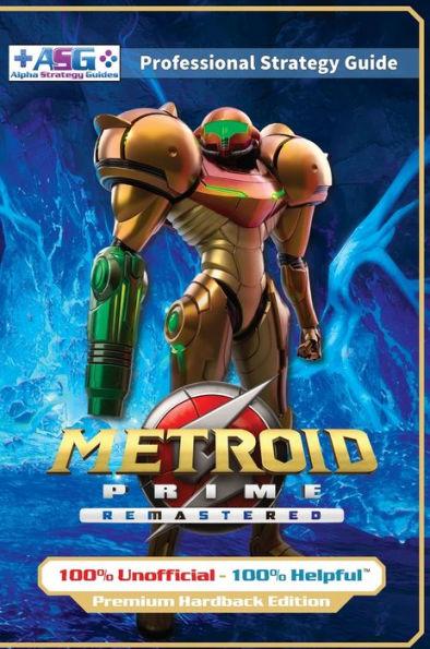 Metroid Prime Remastered Strategy Guide Book (Full Color Premium Hardback Edition): 100% Unofficial - 100% Helpful Walkthrough - Alpha Strategy Guides