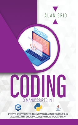 Coperta cărții 'Coding: All the Basic Need to Learn Programming Like a Pro. This Book Includes Python, Java, and C ++ - Alan Grid'