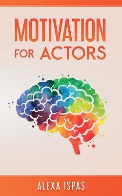 Motivation for Actors - Alexa Ispas