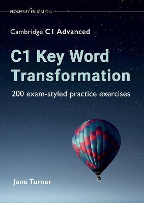 C1 Key Word Transformation: 200 exam-styled practice exercises - Jane Turner