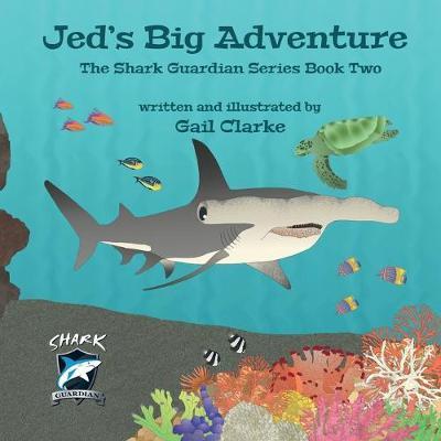 Jed's Big Adventure: The Shark Guardian Series Book Two - Gail Clarke