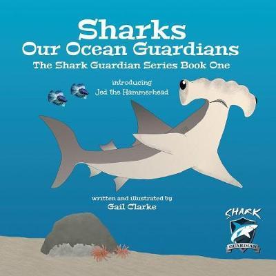 Sharks Our Ocean Guardians: The Shark Guardian Series Book One - Gail Clarke