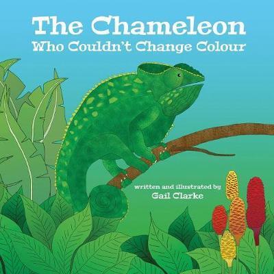 The Chameleon Who Couldn't Change Colour - Gail Clarke