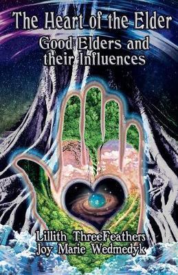The Heart of the Elder: Good Elders and Their Influence - Lillith Threefeathers