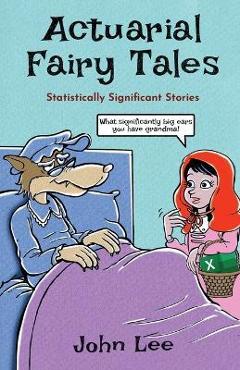 Poza produsului Actuarial Fairy Tales: Statistically Significant Stories - John Lee