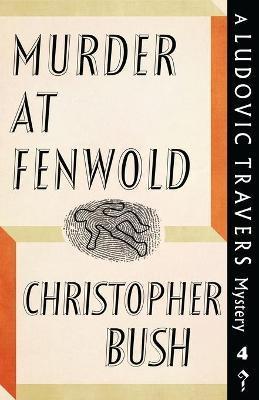 Murder at Fenwold: A Ludovic Travers Mystery - Christopher Bush
