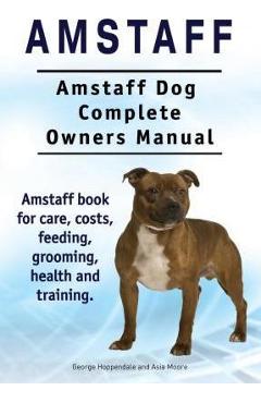 Coperta cărții 'Amstaff. Amstaff Dog Complete Owners Manual. Amstaff book for care, costs, feeding, grooming, health and training. -'