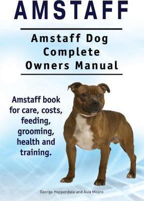 Coperta cărții 'Amstaff. Amstaff Dog Complete Owners Manual. Amstaff book for care, costs, feeding, grooming, health and training. -'