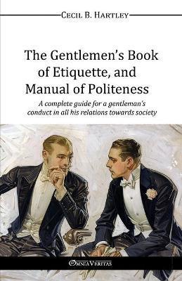 The Gentlemen's Book of Etiquette, and Manual of Politeness - Cecil B. Hartley