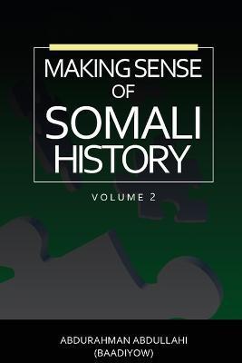 Making Sense of Somali History: (Volume Two) - Abdurahman Abdullahi