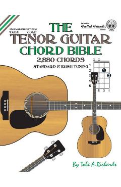 Poza produsului The Tenor Guitar Chord Bible: Standard and Irish Tuning 2,880 Chords - Tobe A. Richards