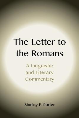 The Letter to the Romans: A Linguistic and Literary Commentary - Stanley E. Porter