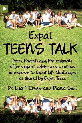 Expat Teens Talk, Peers, Parents and Professionals offer support, advice and solutions in response to Expat Life challenges as shared by Expat Teens - Lisa Pittman