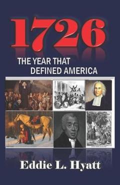 Coperta cărții '1726: The Year that Defined America - Eddie L. Hyatt'
