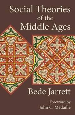 Coperta cărții 'Social Theories of the Middle Ages - Bede Jarrett'