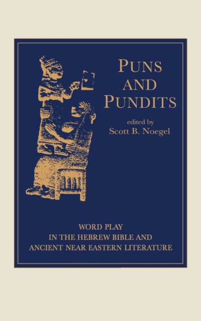 Puns and Pundits: Word Play in the Hebrew Bible and Ancient Near Eastern Literature - Scott Noegel