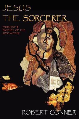 Jesus the Sorcerer - Robert Conner