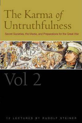 The Karma of Untruthfulness: Volume 2: Secret Societies, the Media, and Preparations for the Great War (Cw 174) - Rudolf Steiner