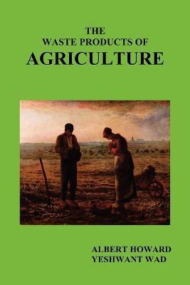 The Waste Products of Agriculture - Albert Howard