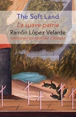 The Soft Land - Ramon Lopez Velarde