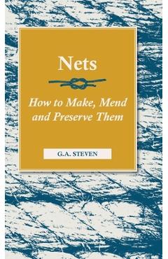 Coperta cărții 'Nets - How to Make, Mend and Preserve Them: Read Country Book - G. A. Steven'
