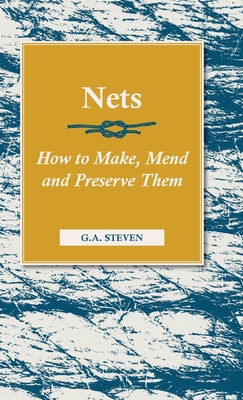 Nets - How to Make, Mend and Preserve Them: Read Country Book - G. A. Steven