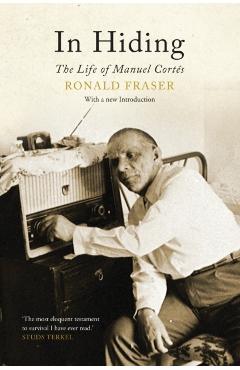 In Hiding: The Life of Manuel Cortes - Ronald Fraser