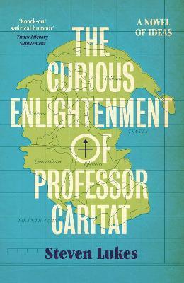 The Curious Enlightenment of Professor Caritat: A Novel of Ideas - Steven Lukes