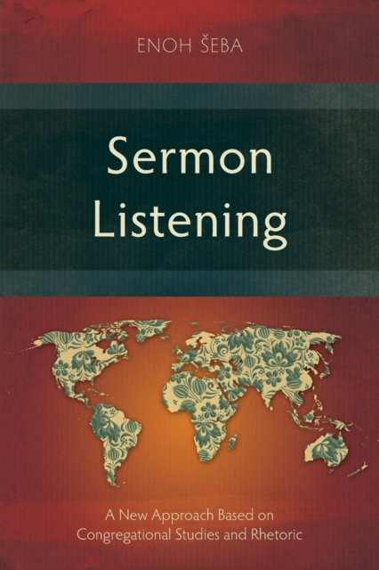 Sermon Listening: A New Approach Based on Congregational Studies and Rhetoric - Enoh Seba