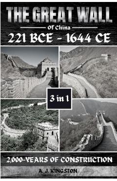 Poza produsului The Great Wall Of China: 2,000-Years Of Construction - A. J. Kingston