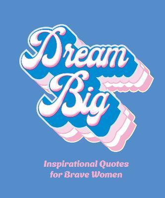 Dream Big: Inspirational Quotes for Bold Women - Orange Hippo!
