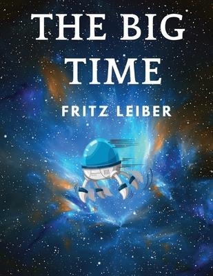 The Big Time: Winner Hugo Award for Best Science Fiction Novel - Fritz Leiber