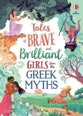 Tales of Brave and Brilliant Girls from the Greek Myths - Rosie Dickins