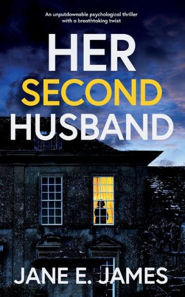 HER SECOND HUSBAND an unputdownable psychological thriller with a breathtaking twist - Jane E. James