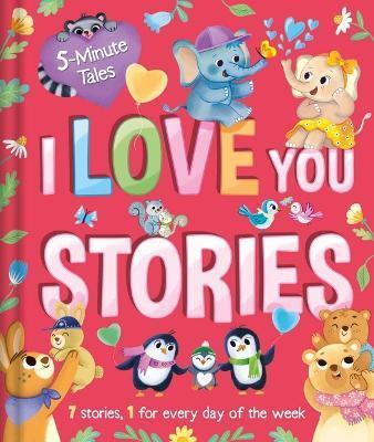 5 Minute Tales: I Love You Stories: With 7 Stories, 1 for Every Day of the Week - Igloobooks