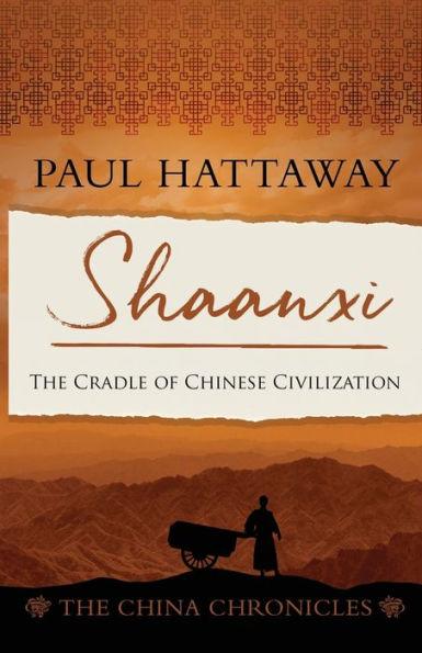 Shaanxi: The Cradle of Chinese Civilisation - Paul Hattaway
