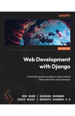 Web Development with Django - Second Edition: A definitive guide to building modern Python web applications using Django 4 - Ben Shaw