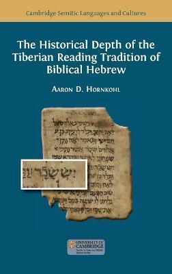 The Historical Depth of the Tiberian Reading Tradition of Biblical Hebrew - Aaron D. Hornkohl