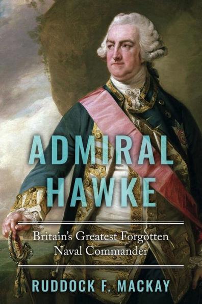 Admiral Hawke: Britain's Greatest Forgotten Naval Commander - Ruddock F. Mackay