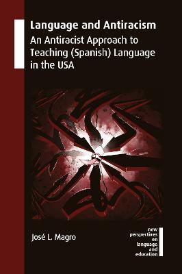 Language and Antiracism: An Antiracist Approach to Teaching (Spanish) Language in the USA - Jos L. Magro