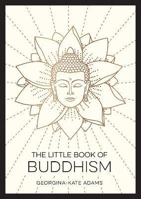 The Little Book of Buddhism - Georgina Kate Adams