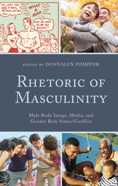 Rhetoric of Masculinity: Male Body Image, Media, and Gender Role Stress/Conflict - Donnalyn Pompper