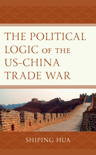 The Political Logic of the US-China Trade War - Shiping Hua