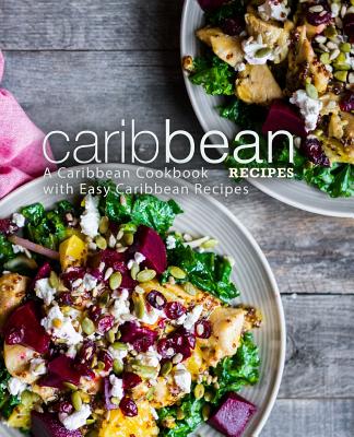 Caribbean Recipes: A Caribbean Cookbook with Easy Caribbean Recipes (2nd Edition) - Booksumo Press