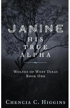 Coperta cărții 'Janine: His True Alpha - Chencia C. Higgins'