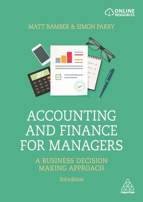 Accounting and Finance for Managers: A Business Decision Making Approach - Matt Bamber