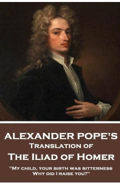 Coperta cărții 'The Iliad of Homer by Homer Translated by Alexander Pope - Alexander Pope'