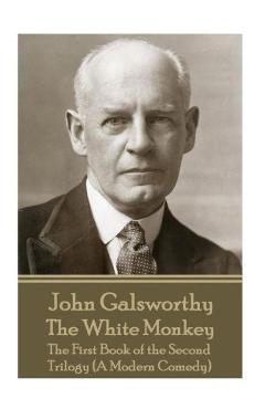 Poza produsului John Galsworthy - The White Monkey: The First Book of the Second Trilogy (A Modern Comedy) - John Galsworthy