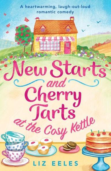 New Starts and Cherry Tarts at the Cosy Kettle: A heartwarming, laugh out loud romantic comedy - Liz Eeles