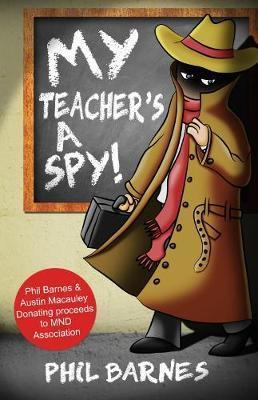 My Teacher's a Spy! - Phil Barnes